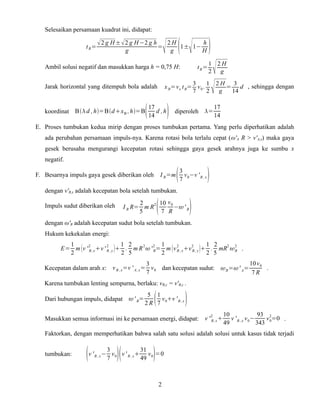 Selesaikan persamaan kuadrat ini, didapat:
tB=

 2 g H ±  2 g H −2 g h =
g

   
2H
h
1± 1−
g
H

Ambil solusi negatif...