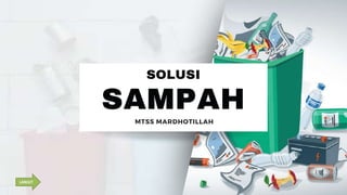 SAMPAH
SOLUSI
MTSS MARDHOTILLAH
LANJUT
 