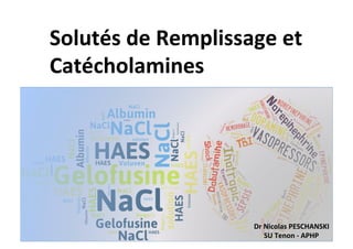 Solutés(de(Remplissage(et(
Catécholamines(
Dr(Nicolas(PESCHANSKI(
SU(Tenon(@(APHP(
 