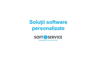 Soluţii software 
personalizate 
 