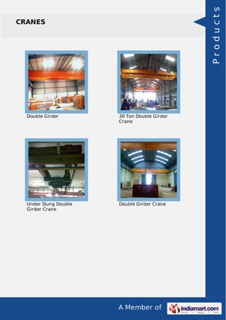 A Member of 
CRANES 
Double Girder 30 Ton Double Girder 
Crane 
Under Slung Double 
Girder Crane 
Double Girder Crane 
P r o d u c t s 
 