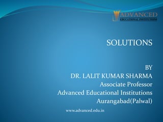 SOLUTIONS
BY
DR. LALIT KUMAR SHARMA
Associate Professor
Advanced Educational Institutions
Aurangabad(Palwal)
www.advanced.edu.in
 