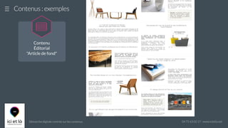 Démarche digitale centrée sur les contenus 04 75 63 02 17 - www.icietla.net
Contenus : exemples

Contenu
Éditorial
"Article de fond"
 