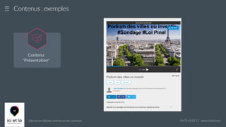 Démarche digitale centrée sur les contenus 04 75 63 02 17 - www.icietla.net
Contenus : exemples
Contenu
"Présentation"

 