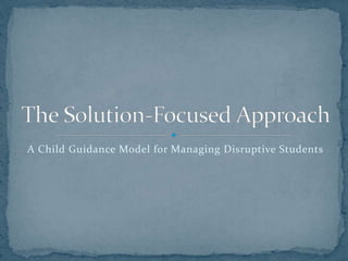 A Child Guidance Model for Managing Disruptive Students
 