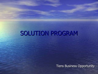 SOLUTION PROGRAM Tiens Business Opportunity 