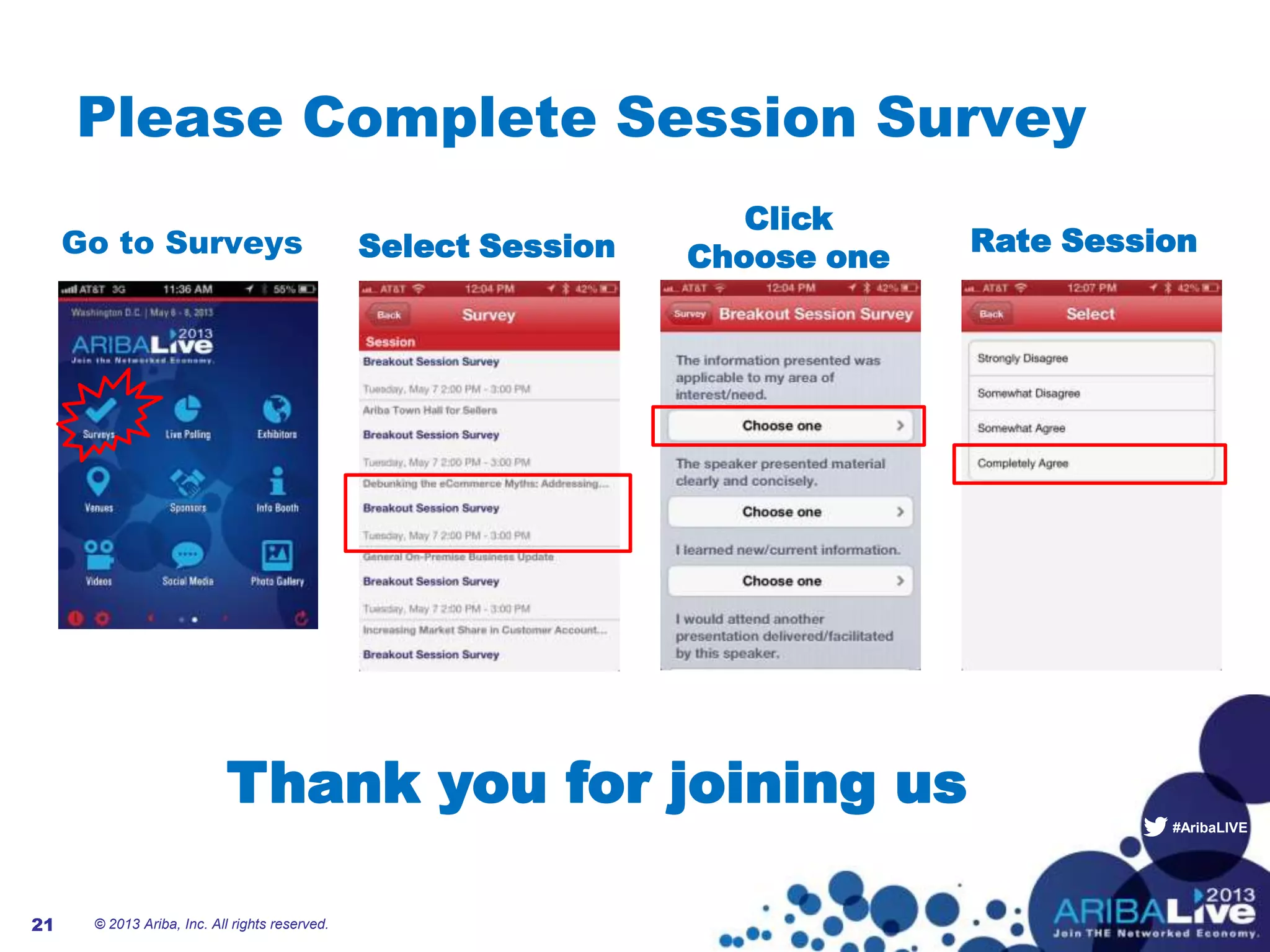 #AribaLIVE
Please Complete Session Survey
Go to Surveys
© 2013 Ariba, Inc. All rights reserved.21
Select Session
Click
Choose one
Rate Session
Thank you for joining us
 