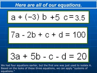 Here are all of our equations. We had four equations earlier, but the first one was just used to isolate A. Based on the looks of these three equations, we can apply “systems of equations.” 