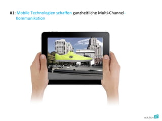 #1: Mobile Technologien schaffen ganzheitliche Multi-Channel-
   Kommunikation
 