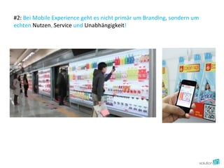 #2: Bei Mobile Experience geht es nicht primär um Branding, sondern um
echten Nutzen, Service und Unabhängigkeit!
 