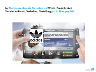 /// Marken werden wie Menschen auf Werte, Persönlichkeit
Gemeinsamkeiten, Verhalten, Einstellung just in Time geprüft!
 