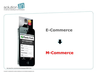 E-Commerce




                                                          M-Commerce


http://www.flickr.com/photos/wheredidgogogo/4986051928/
 