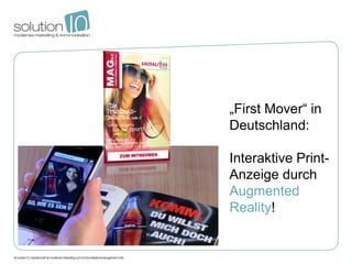 „First Mover“ in
Deutschland:

Interaktive Print-
Anzeige durch
Augmented
Reality!
 