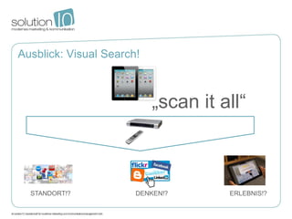Ausblick: Visual Search!



                           „scan it all“



  STANDORT!?           DENKEN!?      ERLEBNIS!?
 