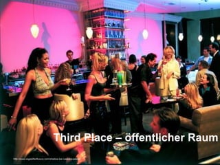 Third Place – öffentlicher Raum
http://www.vegaslifeofluxury.com/shadow-bar-caesars-palace/
 