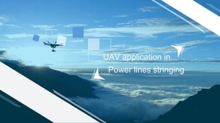 UAV application in
Power lines stringing
 