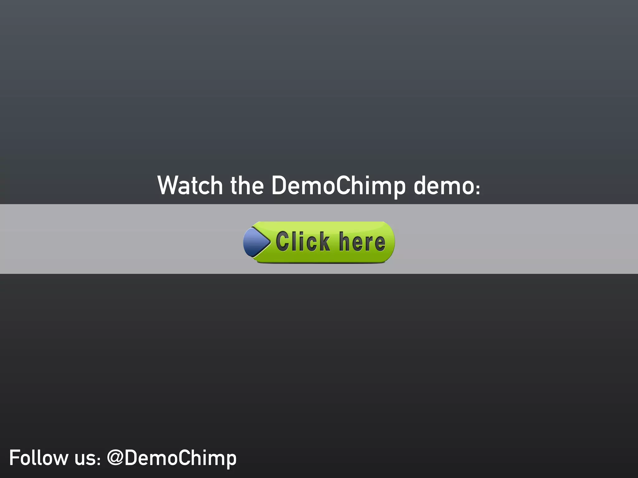 Watch the DemoChimp demo: 
Follow us: @DemoChimp 
