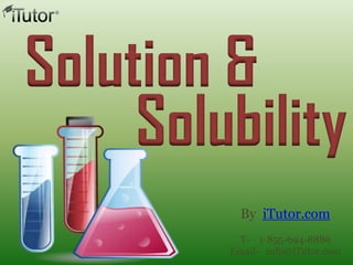 Solution &
Solubility
By iTutor.com
T- 1-855-694-8886
Email- info@iTutor.com
 
