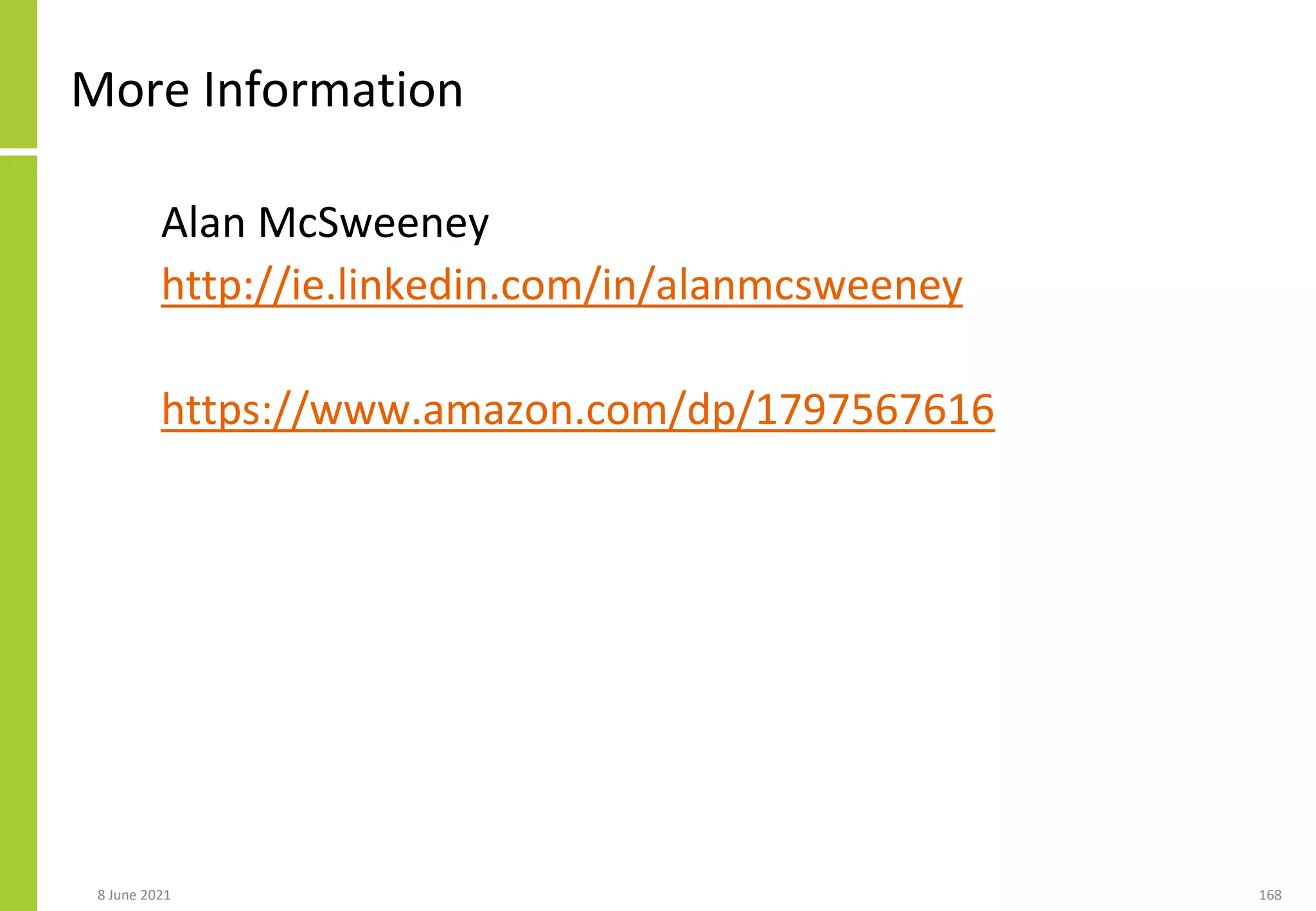 More Information
Alan McSweeney
http://ie.linkedin.com/in/alanmcsweeney
https://www.amazon.com/dp/1797567616
8 June 2021 168
 