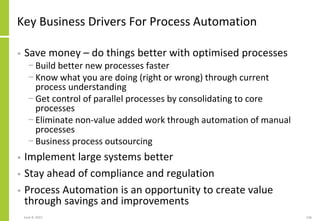 June 8, 2021 146
Key Business Drivers For Process Automation
• Save money – do things better with optimised processes
− Bu...