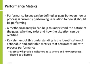 June 8, 2021 39
Performance Metrics
• Performance issues can be defined as gaps between how a
process is currently perform...