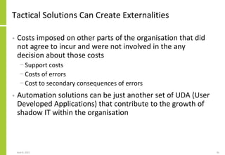 Tactical Solutions Can Create Externalities
• Costs imposed on other parts of the organisation that did
not agree to incur...