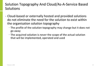 Solution Topography And Cloud/As-A-Service Based
Solutions
• Cloud-based or externally hosted and provided solutions
do no...