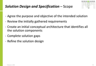 Solution Design and Specification – Scope
• Agree the purpose and objective of the intended solution
• Review the initiall...