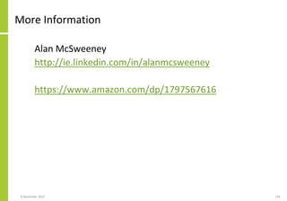 More Information
Alan McSweeney
http://ie.linkedin.com/in/alanmcsweeney
https://www.amazon.com/dp/1797567616
8 November 2022 128
 