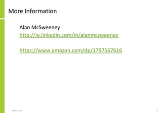 More Information
Alan McSweeney
http://ie.linkedin.com/in/alanmcsweeney
https://www.amazon.com/dp/1797567616
8 March 2022 75
 