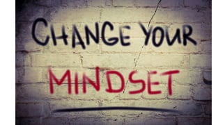 Change your mindset
 