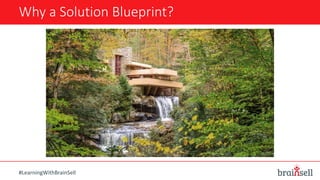 Why a Solution Blueprint?
#LearningWithBrainSell
 
