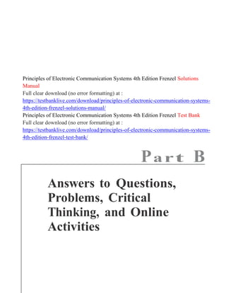 Principles of Electronic Communication Systems 4th Edition Frenzel Solutions
Manual
Full clear download (no error formatting) at :
https://testbanklive.com/download/principles-of-electronic-communication-systems-
4th-edition-frenzel-solutions-manual/
Principles of Electronic Communication Systems 4th Edition Frenzel Test Bank
Full clear download (no error formatting) at :
https://testbanklive.com/download/principles-of-electronic-communication-systems-
4th-edition-frenzel-test-bank/
Part B
Answers to Questions,
Problems, Critical
Thinking, and Online
Activities
 