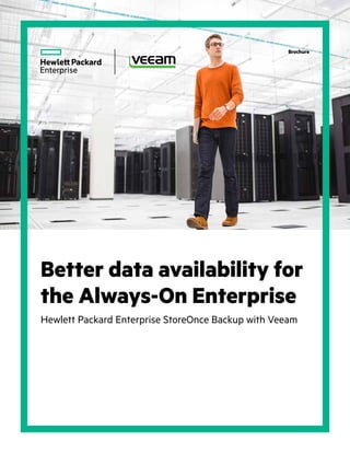 Better data availability for
the Always-On Enterprise
Hewlett Packard Enterprise StoreOnce Backup with Veeam
Brochure
 
