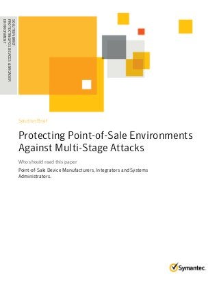 Solution Brief
Protecting Point-of-Sale Environments
Against Multi-Stage Attacks
Who should read this paperWho should read this paper
Point-of-Sale Device Manufacturers, Integrators and Systems
Administrators.
SOLUTIONBRIEF:
PROTECTINGPOSDEVICES&BROADER
ENVIRONMENT........................................
 