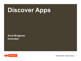 |
Discover Apps
Arnd Brugman
Innovator
1Solution Build - Discover Apps
 