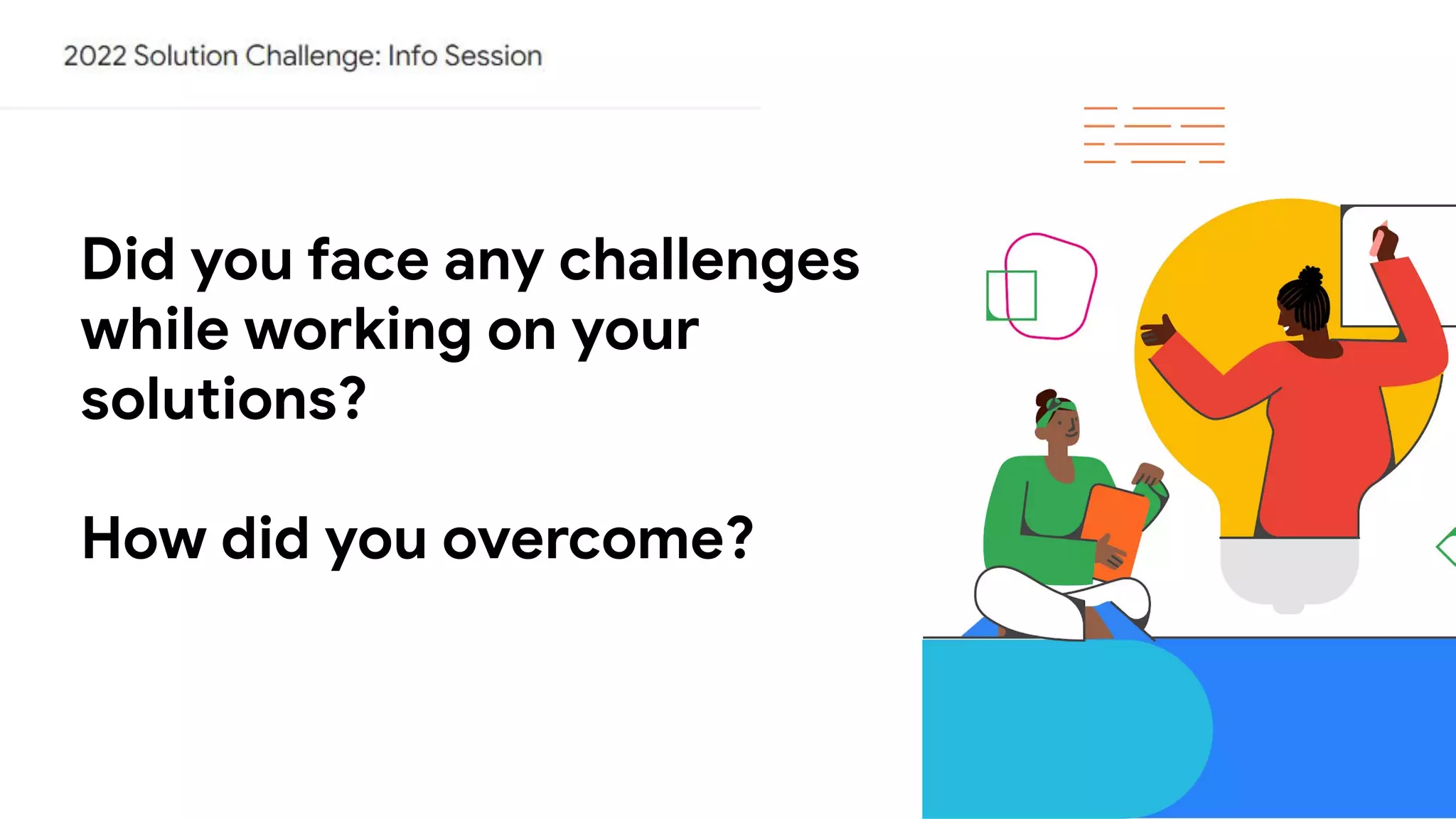 Did you face any challenges
while working on your
solutions?
How did you overcome?
 