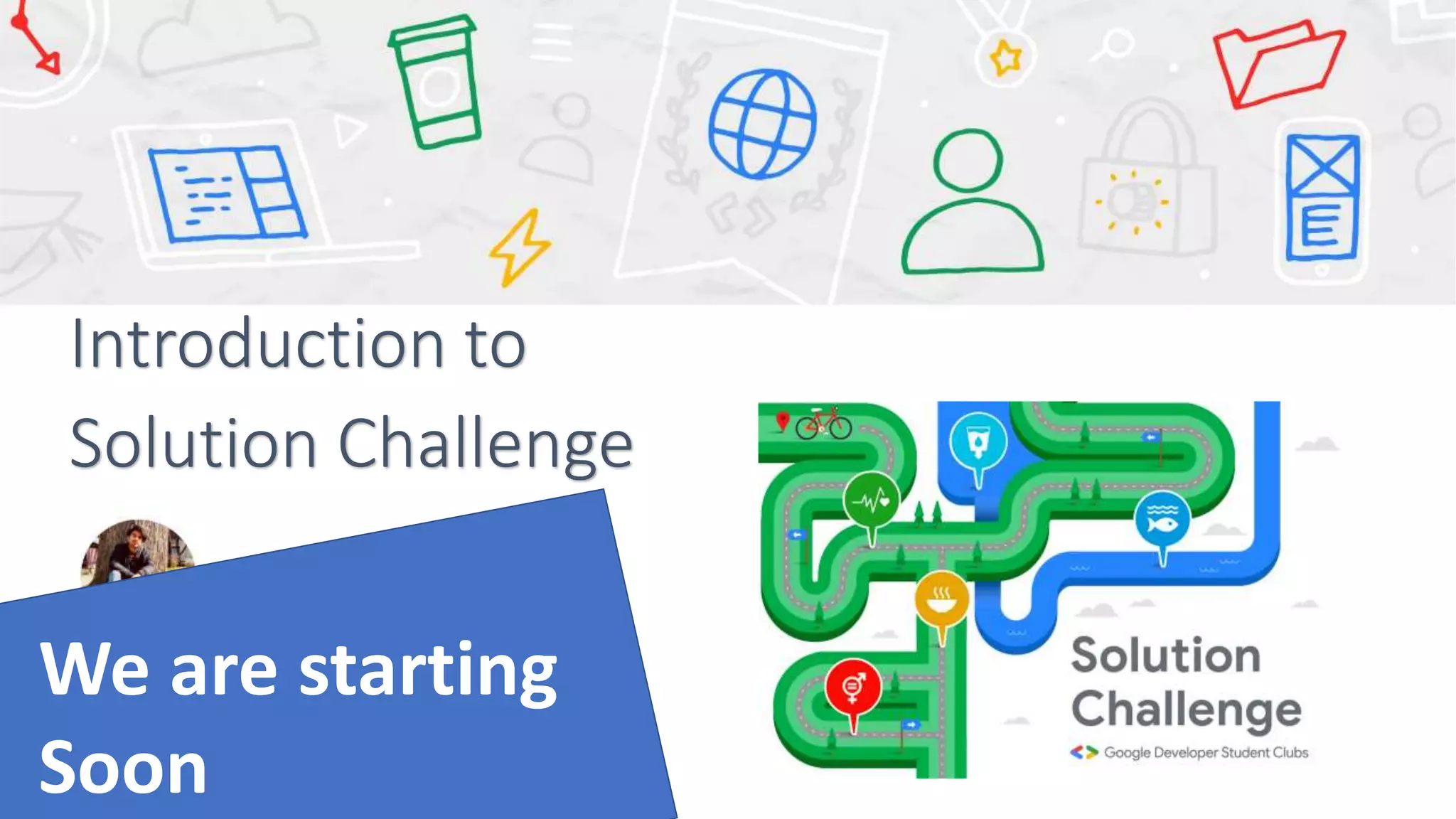 Introduction to
Solution Challenge
We are starting
Soon
 