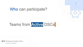 Who can participate?
Teams from Active DSCs
 