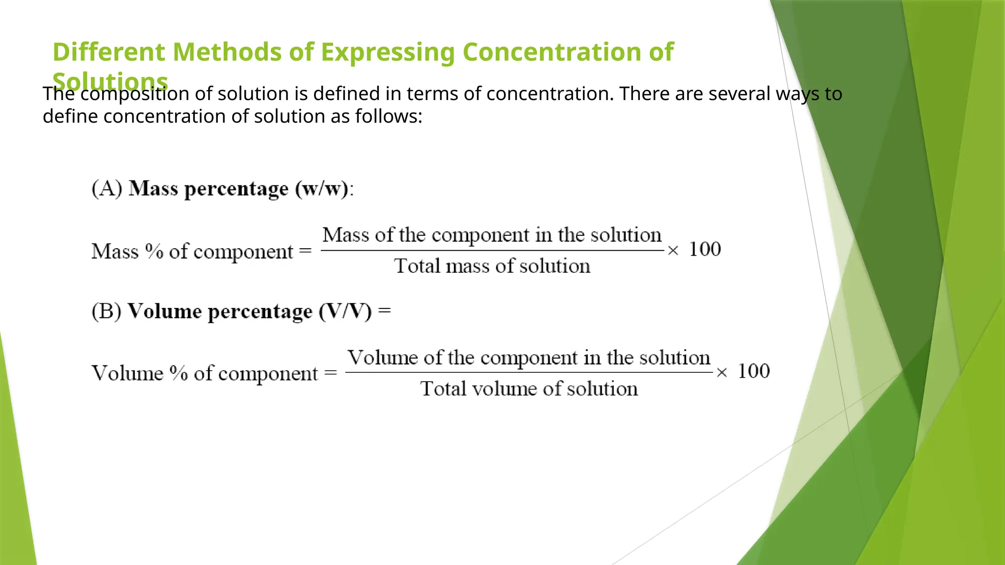 Different Methods of Expressing Concentration of
Solutions
The composition of solution is defined in terms of concentration. There are several ways to
define concentration of solution as follows:
 