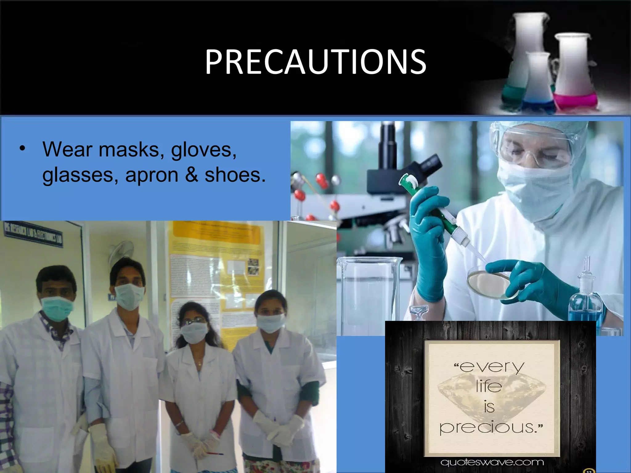 PRECAUTIONS
• Wear masks, gloves,
glasses, apron & shoes.

 