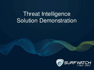 Threat Intelligence
Solution Demonstration
 