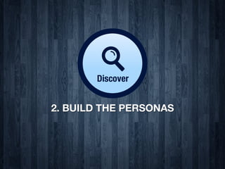 2. BUILD THE PERSONAS
 
