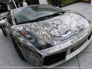 Photo	
 Credit:	
 h<p://modiﬁedcarsandautoparts.blogspot.com/2011/12/famous-­‐sharpie-­‐lamborghini-­‐gallardo.html	
 
 