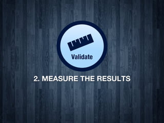 2. MEASURE THE RESULTS
 