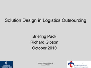 Solution Design in Logistics Outsourcing Briefing Pack Richard Gibson October 2010 