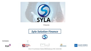 SYLA /// 15 rue Erckmann Chatrian 67000 Strasbourg /// RCS : 824 322 382
Présente
Syla Solution Finance
 