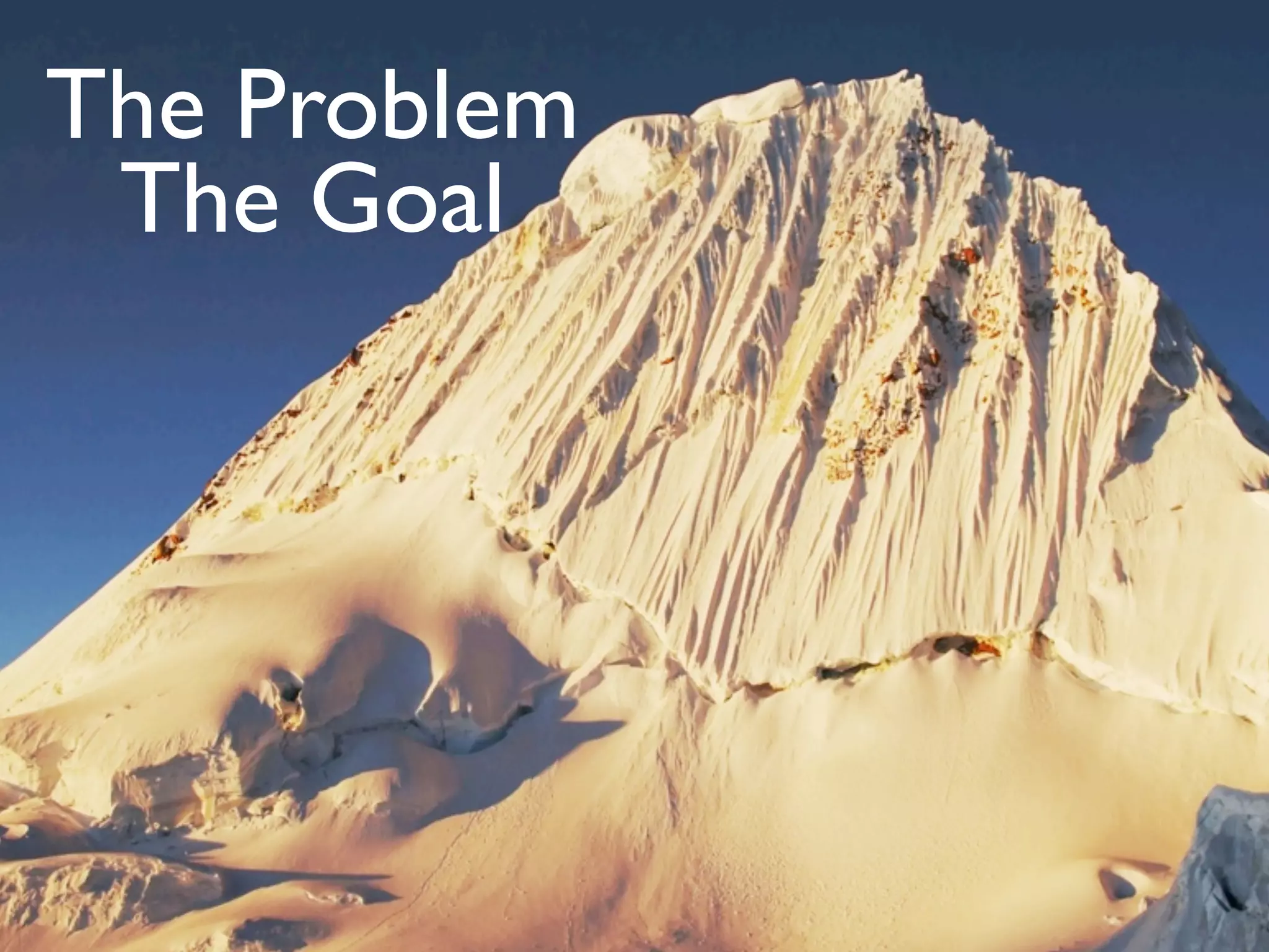 The Problem
 The Goal
 