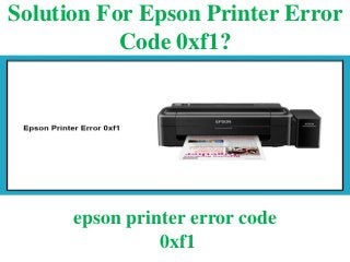 Solution For Epson Printer Error
Code 0xf1?
epson printer error code
0xf1
 