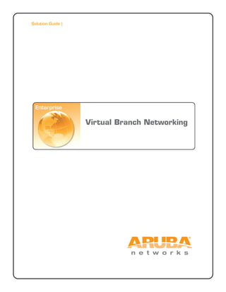 Solution Guide |




 Enterprise

                   Virtual Branch Networking
 